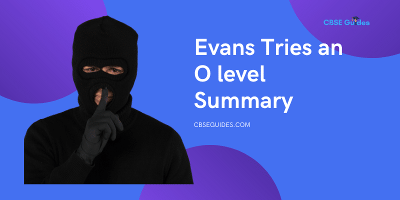 Evans Tries an O level Summary Class 12 English