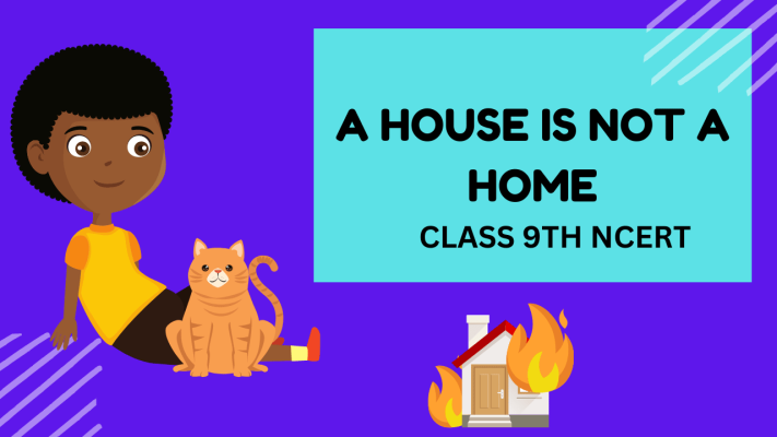 A House Is Not A Home Class 9th NCERT